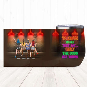 Ya Know What They Say Only The Good Die Young, Personalized Wine Tumbler, Gift for Friends - Wine Tumbler - GoDuckee