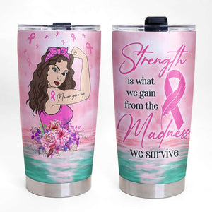 Breast Cancer Awareness Month Personalized Strong Woman Tumbler - Strength Is What We Gain From The Madness We Survive - Tumbler Cup - GoDuckee