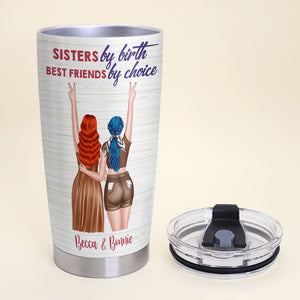 Sisters By Birth Best Friends By Choice Personalized Friends Tumbler Gift For Friends - Tumbler Cup - GoDuckee