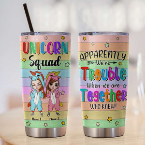 Personalized Unicorn Sisters Squad Tumbler - Apparently We're Trouble When We're Together - Tumbler Cup - GoDuckee