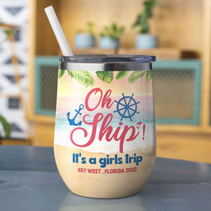 Summer Girls Oh Ship It's A Girls Trip Personalized Wine Tumbler Gift For Her - Wine Tumbler - GoDuckee