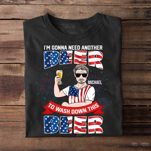 I’m Gonna Need Another Beer To Wash Down This Beer Personalized 4th July Shirts - Shirts - GoDuckee