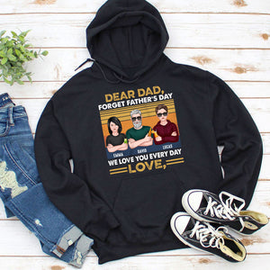Dear Dad Forget Father's Day We Love You Every Day Personalized Shirts,Gift For Dad - Shirts - GoDuckee