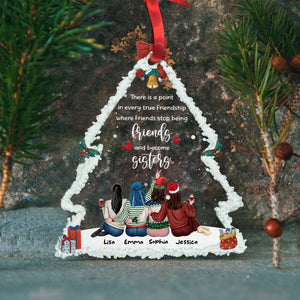 There Is A Point In Every True Friendship Where Friends Stop Being Friends And Become Sisters, Acrylic Custom Shape Ornament Gift For Bestie - Ornament - GoDuckee