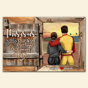 Personalized Racing Couple Poster - This Is Us, Our Story, Our Home, Our Racing Life - Wood Window View - Poster & Canvas - GoDuckee