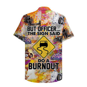 Drag Racing But officer The sign sad Do a burnout Hawaiian Shirt, Aloha Shirt - Hawaiian Shirts - GoDuckee
