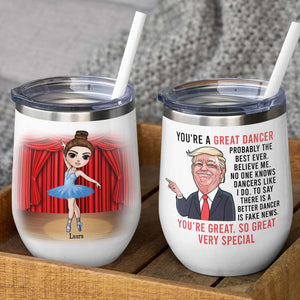 Personalized Ballet Dancing Girl Wine Tumbler - You're A Great Dancer Believe Me - Wine Tumbler - GoDuckee
