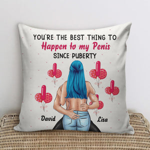 You're The Best Thing To Happen To My Penis Personalized Naughty Couple, Gift For Couple - Pillow - GoDuckee