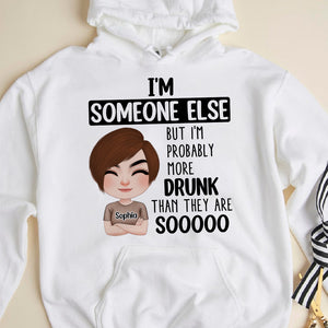 I'm Someone Else, Personalized Shirt, Gift For Drunk Friends - Shirts - GoDuckee