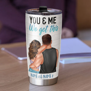 You & Me We got this, Personalized Tumbler, Gifts For Couple - Tumbler Cup - GoDuckee
