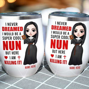 Personalized Nun Dolls Wine Tumbler - Never Dreamed I Would Be A Super Cool Nun - Wine Tumbler - GoDuckee
