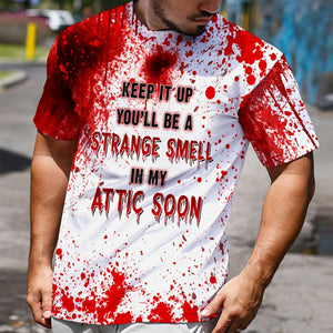 Blood Splatter Shirts - You'll Be A Strange Smell In My Attic Soon - AOP Products - GoDuckee