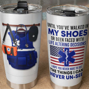 Personalized EMT Tumbler Cup - Until You've Walked In My Shoes - EMT Uniform - Tumbler Cup - GoDuckee