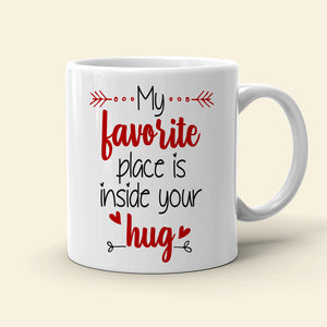 My Favorite Place Is Inside Your Hug Personalized Mug, Couple Gift - Coffee Mug - GoDuckee