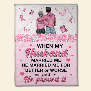 Breast Cancer He Married Me For Better or Worse and He Proved It Custom Blanket - Blanket - GoDuckee