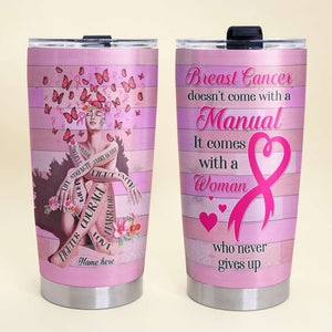 Personalized Tumbler - Doesn't Come With A Manual It Comes With A Woman Who Never Gives Up - Breast Cancer Awareness Month - Tumbler Cup - GoDuckee