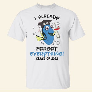 Graduation I Already Forgot Everything! - Personalized Shirts - Shirts - GoDuckee