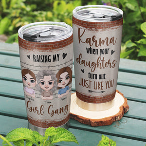 Raising My Girl Gang Karma When Your Daughters Turn Out Just Like You - Mother's Day Tumbler - Gift For Mom - Tumbler Cup - GoDuckee