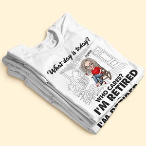 What Day Is Today Who Cares I'm Retired Personalized Retirement Shirt Gift For Her - Shirts - GoDuckee