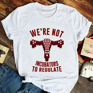 We're Not Incubators To Regulate Shirts - Shirts - GoDuckee
