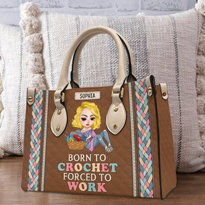 Born To Crochet/Knitting - Forced To Work, Personalized Leather Bag for Crochet and Knitting Lovers - Leather Bag - GoDuckee