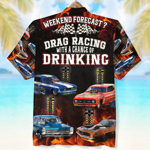 Weekend Forecast Drag Racing With A Chance Of Drinking Custom Photo Hawaiian Shirt Gift For Racing Lovers - Hawaiian Shirts - GoDuckee