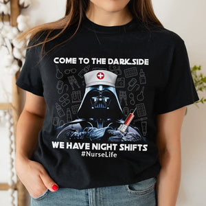 Come To Dark Side We Have Night Shifts, Personalized Funny Nurse Shirt - Shirts - GoDuckee