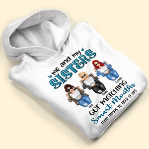 Me And My Sisters Got Matching Smart Mouths Personalized Sisters Shirt Gift For Sisters - Shirts - GoDuckee