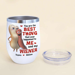 The Best Thing To Me and My Wiener - Funny Couple Tumbler, Personalized Wine Tumbler - Wine Tumbler - GoDuckee