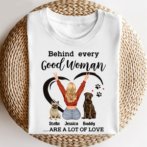 Behind Every Good Woman Is A Lot Of Love Personalized Shirts, Gift For Dog Lover - Shirts - GoDuckee