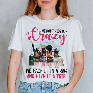 We Don't Hide Our Crazy We Pack It In A Bag and Give It A Trip, Personalized Shirt for Travelling Girls - Shirts - GoDuckee