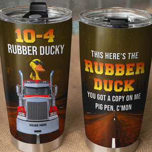 Personalized Duck Tumbler - Trucker Here's The Rubber Duck - Duck Wearing Sunglasses - Tumbler Cup - GoDuckee