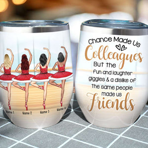 Personalized Balleting Girls Wine Tumbler - Chance Made Us Colleagues, Fun Laughter Giggles - Wine Tumbler - GoDuckee