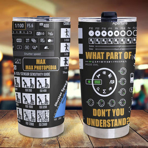 Personalized Photography Tumbler - What Part Don't You Understand - DSLR Pattern - Tumbler Cup - GoDuckee