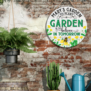 Personalized Gift Ideas For Gardening Lover To Plant A Garden Is To Believe In Tomorrow Custom Round Wooden Sign - Wood Sign - GoDuckee