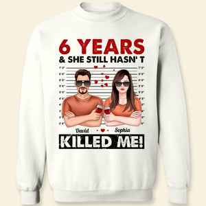 She Still Hasn't Killed Me Personalized Shirts, Couple Gift - Shirts - GoDuckee