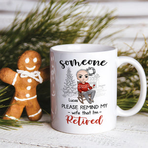 Someone Please Remind My Wife That I'm Retired Personalized Retired Couple Mug, Christmas Gift - Coffee Mug - GoDuckee