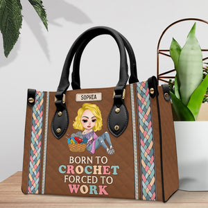 Born To Crochet/Knitting - Forced To Work, Personalized Leather Bag for Crochet and Knitting Lovers - Leather Bag - GoDuckee