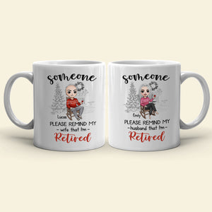 Someone Please Remind My Wife That I'm Retired Personalized Retired Couple Mug, Christmas Gift - Coffee Mug - GoDuckee