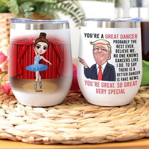 Personalized Ballet Dancing Girl Wine Tumbler - You're A Great Dancer Believe Me - Wine Tumbler - GoDuckee