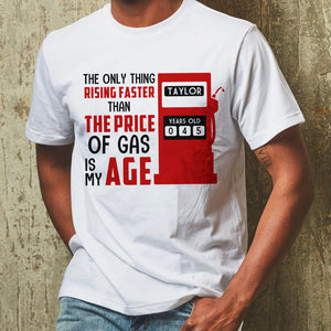 The Only Thing Rising Faster Than The Price of Gas Is My Age, Personalized Shirt, Birthday Shirts - Shirts - GoDuckee