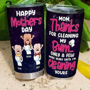 Thanks For Cleaning My Bum, Gift For Mom, Personalized Tumbler, Butt Tumbler, Mother's Day Gift - Tumbler Cup - GoDuckee