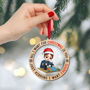 All I Want For Christmas Is You Just Kidding I Want Fabric, Layered Mix Ornament Christmas Gift - Ornament - GoDuckee
