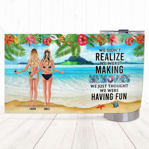 We Didn't Realize We Were Making Memories We Just Thought We Were Having Fun - Personalized Beach Bestie Tumbler - Tumbler Cup - GoDuckee
