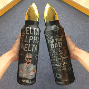 Personalized Drinking Dad Bullet Tumbler - Delta Alpha Delta, I'd Take A Bullet For You- Father's Day Gift - Water Bottles - GoDuckee