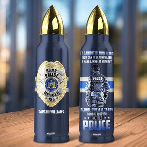 Police It Cannot Be Inherited Nor Can It Be Purchased - Personalized Bullet Tumbler - Water Bottles - GoDuckee