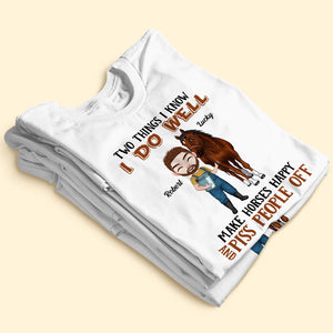 Two Things I Know I Do Well Make Horses Happy And Piss People Off - Personalized Horse Shirt - Shirts - GoDuckee