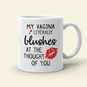My Vagina Literally Blushes, Personalized Mug, Funny Gift for Couple - Coffee Mug - GoDuckee