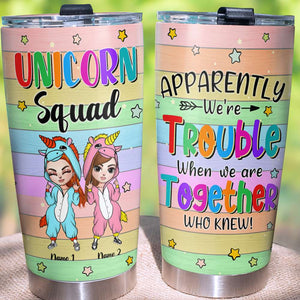 Personalized Unicorn Sisters Squad Tumbler - Apparently We're Trouble When We're Together - Tumbler Cup - GoDuckee