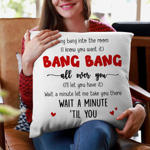 Bang Bang Into The Room Bang Bang All Over You Personalized Pillow, Funny Gift For Couple - Pillow - GoDuckee